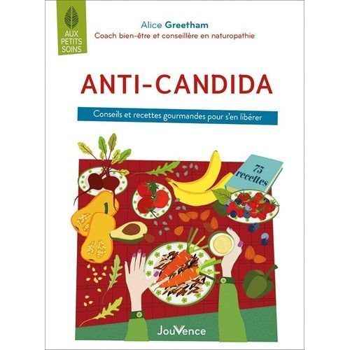 Anti-Candida - Conseils Et Recettes Gourmandes Pour S'en Libérer