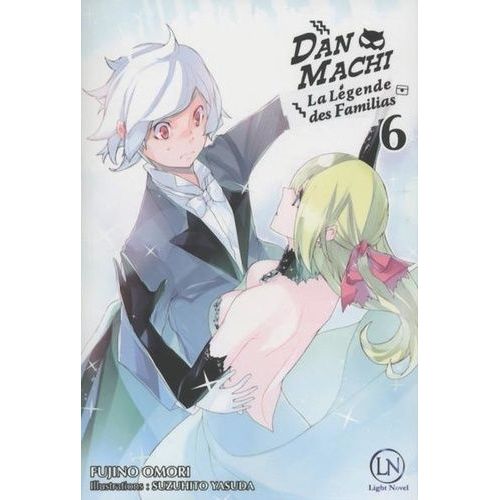 Danmachi ? La Légende Des Familias - Light Novel - Tome 6