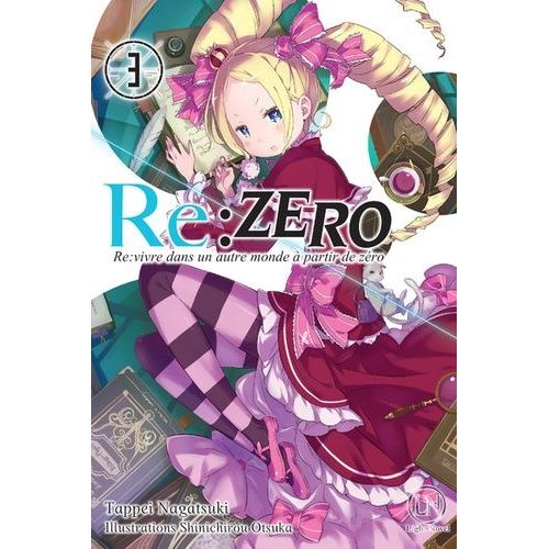 Re:Zero - Re:Vivre Dans Un Autre Monde A Partir De Zero - Tome 3 : Re:Vivre Dans Un Autre Monde A Partir De Zero ...