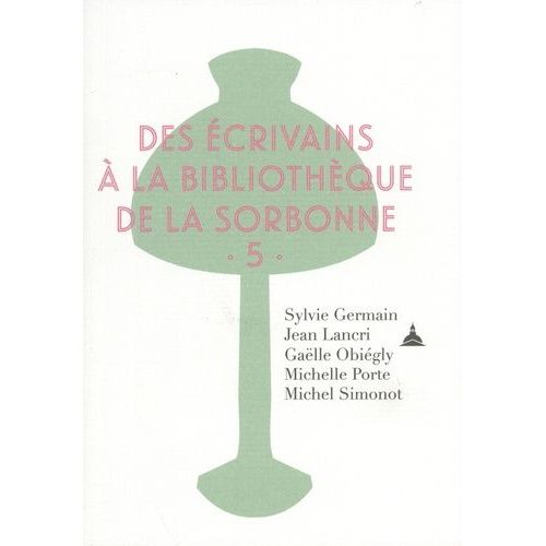 Des Écrivains À La Bibliothèque De La Sorbonne - Volume 5
