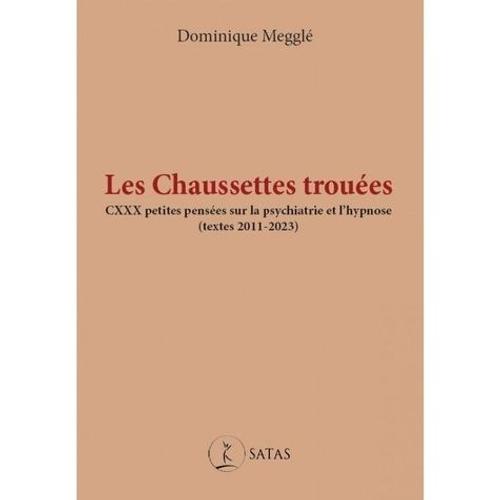 Les Chaussettes Trouées - Cxxx Petites Pensées Sur La Psychiatrie Et L'hypnose (Textes 2011-2023)