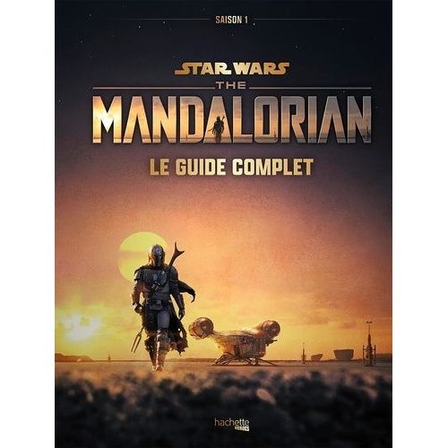 Star Wars The Mandalorian Saison 1 - Le Guide Complet