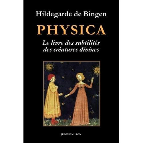 Physica - Livre Des Subtilités Des Créatures Divines : Précédé De Au Jardin D'hildegarde Et Imaginez, Imaginez