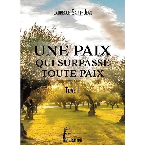 Une Paix Qui Surpasse Toute Paix - Tome 1