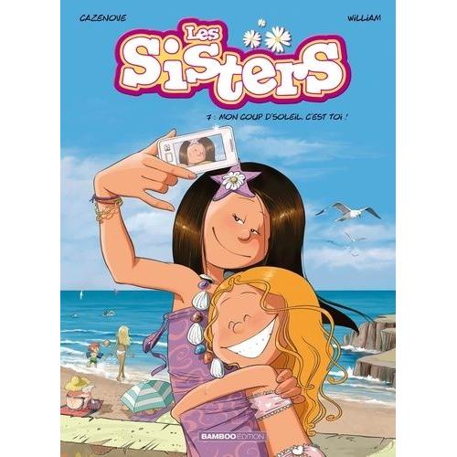 Les Sisters Tome 7 - Mon Coup D'soleil, C'est Toi !