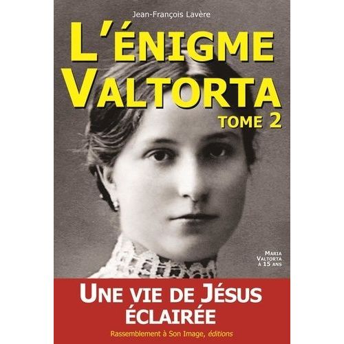 L'énigme Valtorta - Tome 2, Une Vie De Jésus Éclairée !