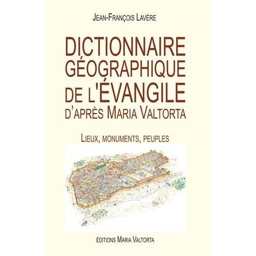 Dictionnaire Géographique De L'evangile D'après Maria Valtorta - Lieux, Monuments, Peuples