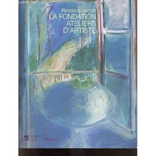La Fondation Ateliers D Artiste - Redécouvertes - Andre Aeberhard, Francis Andruet, Jean Apotheloz, Charles Aubert, Paul Wust, Claire Weber, Charles Vuillermet, Denise Voita, Emile Pahud, Henri Noverraz, Janebé, Rene Gigy, Rolf Roth, Tell Rochat, ...