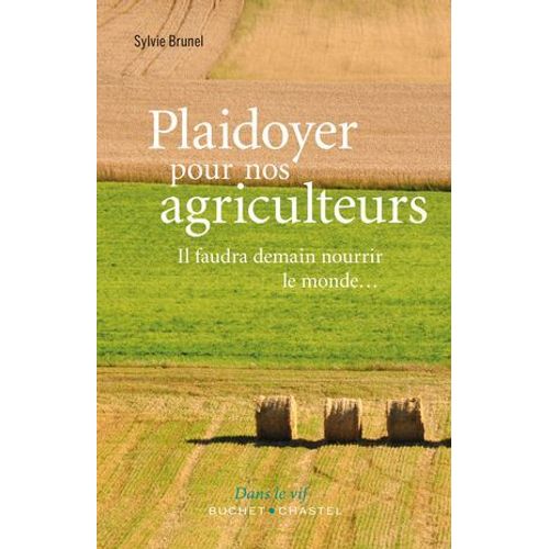 Plaidoyer Pour Nos Agriculteurs. Il Faudra Demain Nourrir Le Monde...