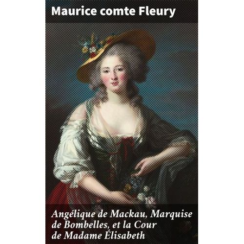Angélique De Mackau, Marquise De Bombelles, Et La Cour De Madame Élisabeth