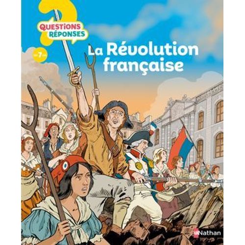 Questions/Réponses : La Révolution Française - 40 Questions-Réponses Pour Comprendre L'histoire - Dès 7 Ans