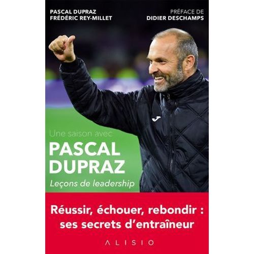 Une Saison Avec Pascal Dupraz - Leçons De Leadership