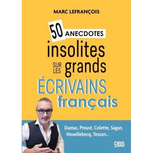 50 Anecdotes Insolites Sur Les Grands Écrivains Français