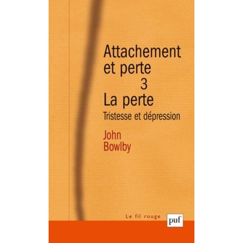 Attachement Et Perte - Volume 3, La Perte : Tristesse Et Dépression