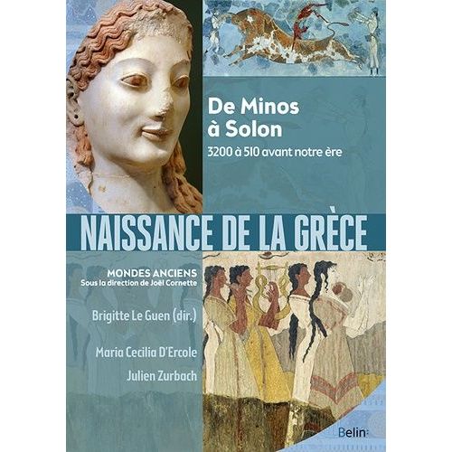 Naissance De La Grèce - De Minos À Solon, 3200 À 510 Avant Notre Ère