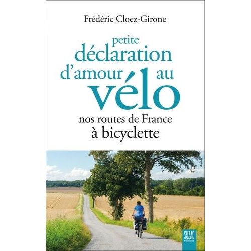 Petite Déclaration D'amour Au Vélo - Nos Routes De France À Bicyclette