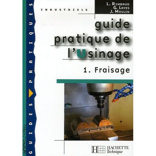 Guide Pratique De L'usinage - Tome 1, Fraisage