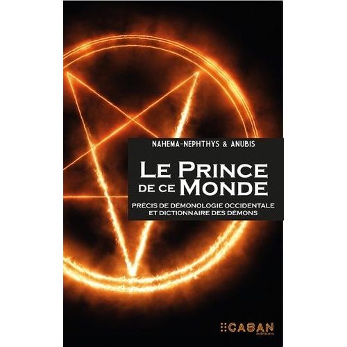 Le Prince De Ce Monde - Précis De Démonologie Occidentale Et Dictionnaire Des Démons
