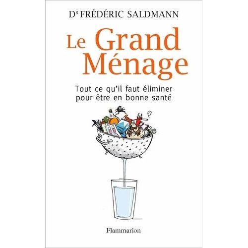 Le Grand Ménage - Tout Ce Qu'il Faut Éliminer Pour Être En Bonne Santé