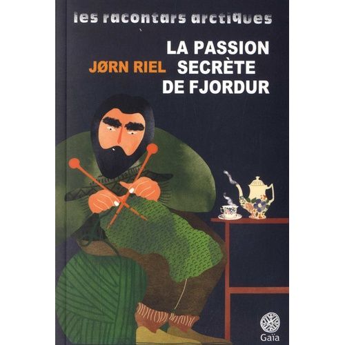 Les Racontars Arctiques - La Passion Secrète De Fjordur - Et Autres Racontars