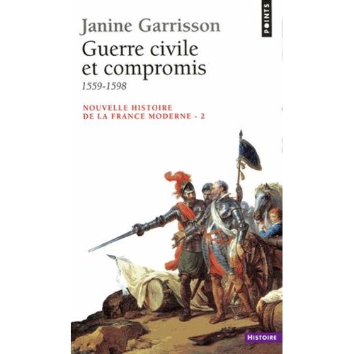 Nouvelle Histoire De La France Moderne - Tome 2, Guerre Civile Et Compromis 1559-1598