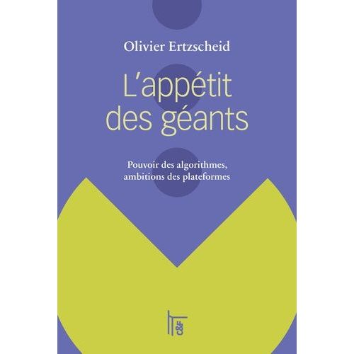 L'appétit Des Géants - Pouvoir Des Algorithmes, Ambitions Des Plateformes