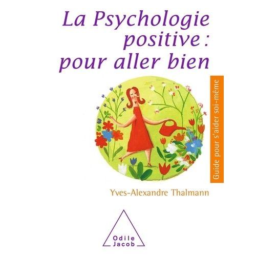 La Psychologie Positive : Pour Aller Bien