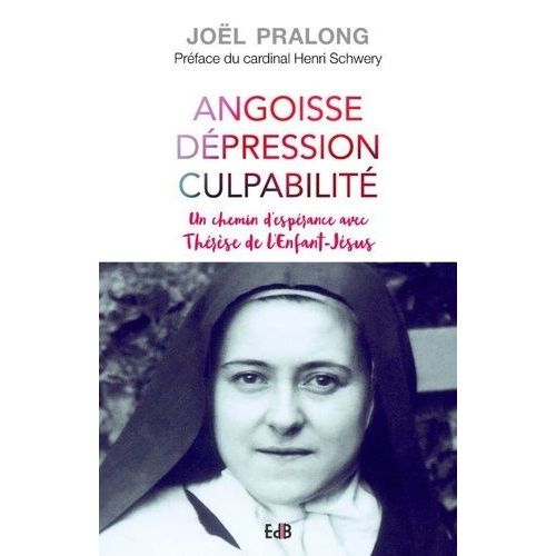 Angoisse, Dépression, Culpabilité - Un Chemin D'espérance Avec Thérèse De L'enfant-Jésus