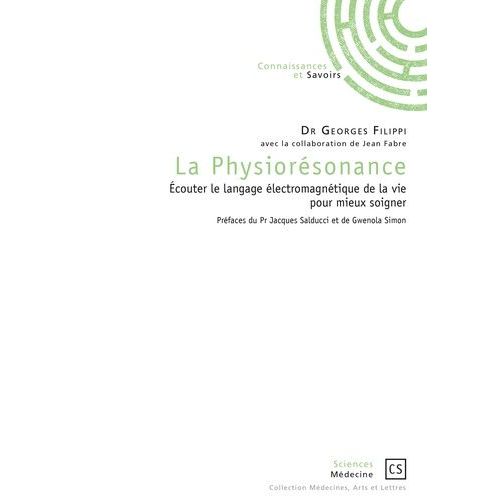 La Physiorésonance - Ecouter Le Langage Électromagnétique De La Vie Pour Mieux Soigner