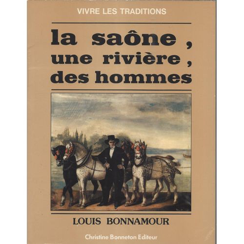 La Saône, Une Rivière, Des Hommes - Louis Bonnamour - Bonneton Editeur 1981