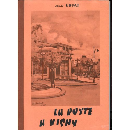 La Poste À Vichy (Allier, Bourbonnais), Jean Gouat, Société Philatélique De Vichy, 1978 (Historique, Marques, Cachets, Bureau Spécial Empereur, Bureaux Temporaires, Guerres, Affranchissements....)