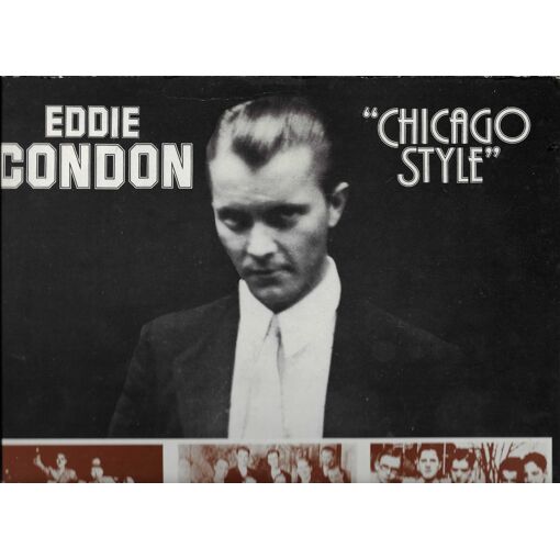 Eddie Condon : Chicago Style -Sugar, China Boy, Liza, My Baby Came Home, One Step To Heaven, Oh! Baby, Indiana, Tenessee Twilight, Madame Dynamite, The Eel, Home Cooking, …