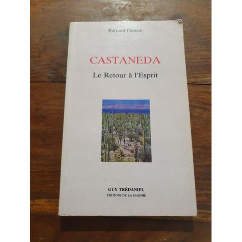 Castaneda - Le Retour À L'esprit - Bernard Dubant