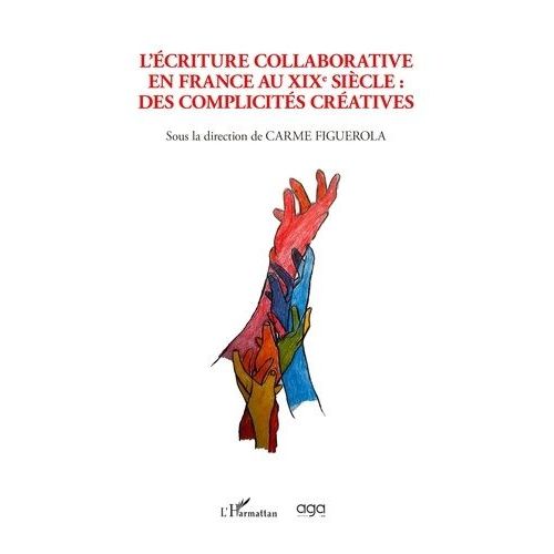 L'écriture Collaborative En France Au Xixe Siècle - Des Complicités Créatives