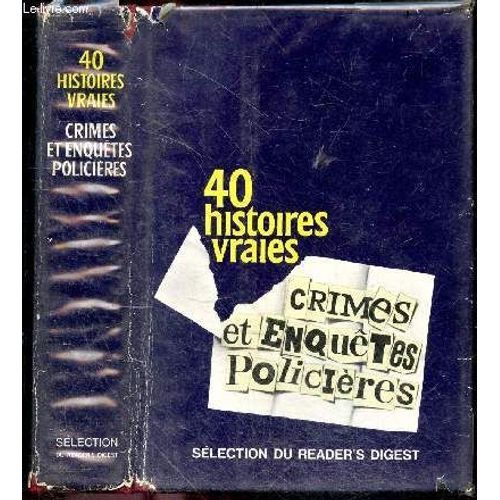 40 Histoires Vraies, Crimes & Enquetes Policieres- Meurtre Par Avion, Meurtre A L Universite, Le Roi Des Imposteurs, Interrogatoire De Police, Meurtre De Trotsky, Landru Seducteur Et Assassin, Le Vol Du Camion Blinde, L Homme Qui Vendit La Tour Eiffel...
