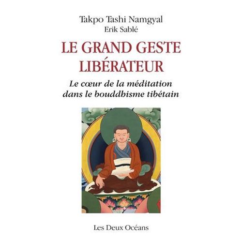 Le Grand Geste Libérateur - Le Coeur De La Méditation Dans Le Bouddhisme Tibétain