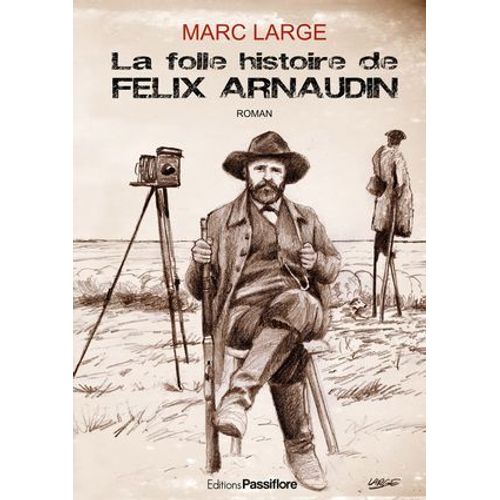 La Folle Histoire De Félix Arnaudin