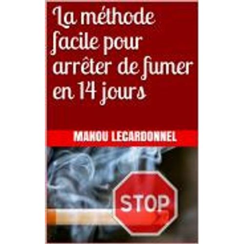 La Méthode Facile Pour Arrêter De Fumer En 14 Jours