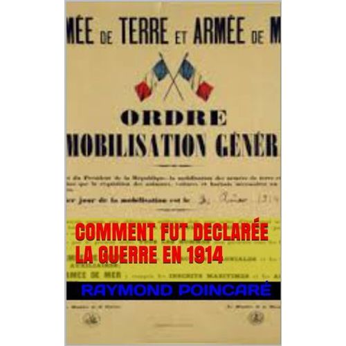 Comment Fut Declarée La Guerre En 1914