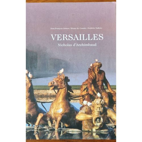 Versailles Nicholas D'Archimbaud, Textes De Jean-François Solnon, Bruno De Cessole Et Frédéric Valloire - Éditions France Loisirs