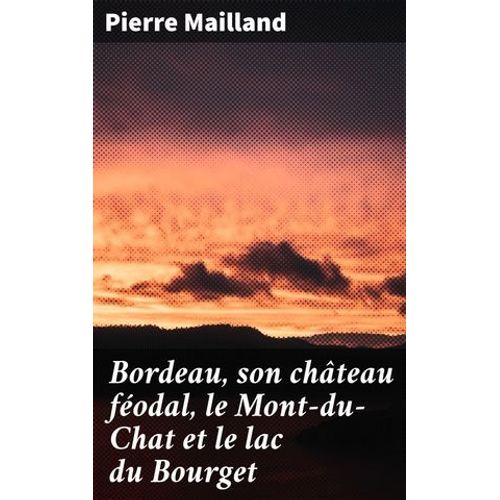 Bordeau, Son Château Féodal, Le Mont-Du-Chat Et Le Lac Du Bourget