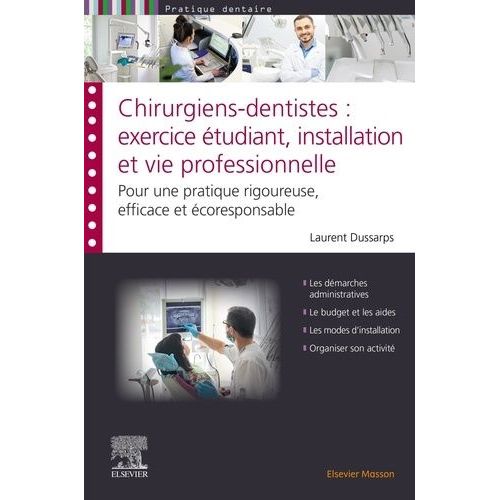 Chirurgiens-Dentistes : Exercice Étudiant, Installation Et Vie Professionnelle - Pour Une Pratique Rigoureuse, Efficace Et Écoresponsable
