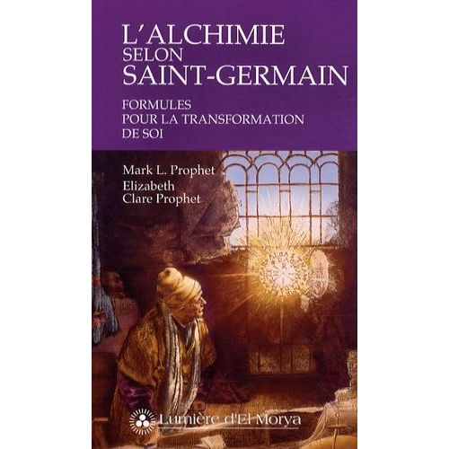 L'alchimie Selon Saint-Germain - Formules Pour La Transformation De Soi