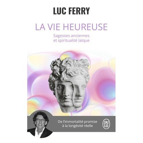 La Vie Heureuse - Sagesses Anciennes Et Spiritualité Laïque