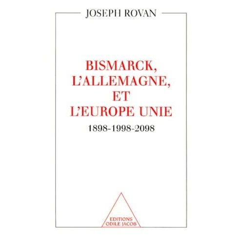 Bismarck, L'allemagne Et L'europe Unie - 1898-1998-2098