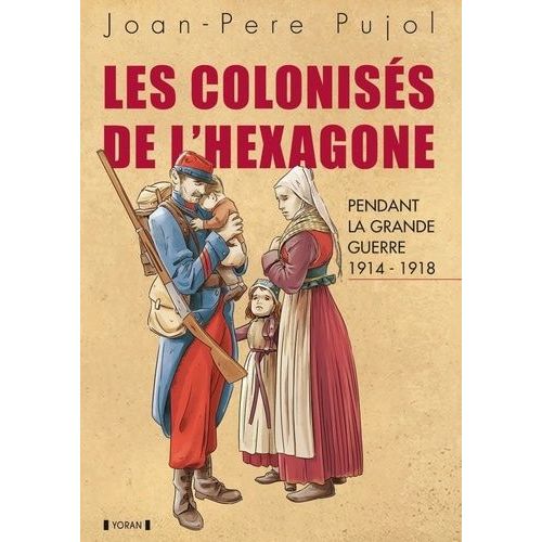 Les Colonisés De L'hexagone Pendant La Grande Guerre 1914-1918