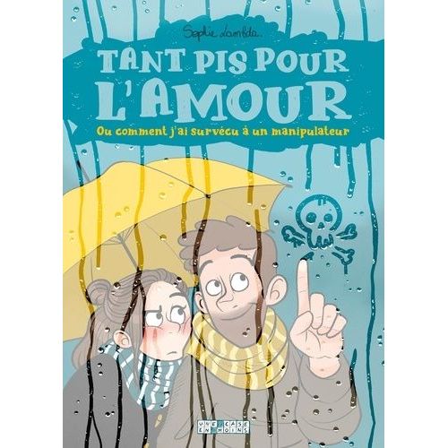 Tant Pis Pour L'amour - Ou Comment J'ai Survécu À Un Manipulateur