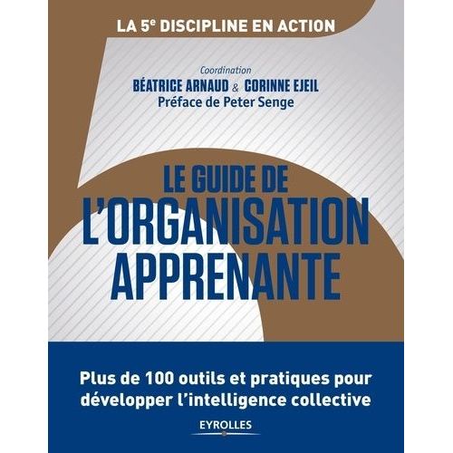 Le Guide De L'organisation Apprenante - Plus De 100 Outils Et Pratiques Pour Développer L'intelligence Collective