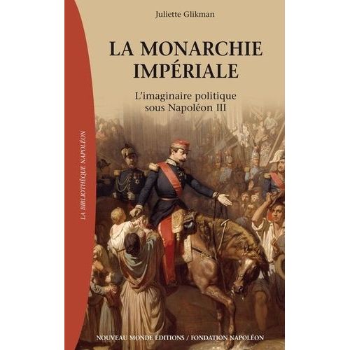 La Monarchie Impériale - L'imaginaire Politique Sous Napoléon Iii