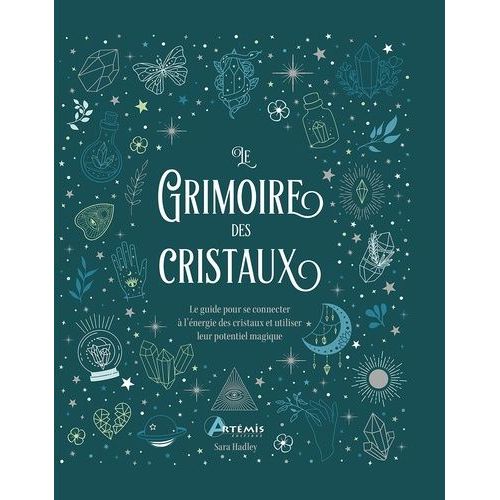 Le Grimoire Des Cristaux - Le Guide Pour Se Connecter À L'énergie Des Cristaux Et Utiliser Leur Potentiel Magique